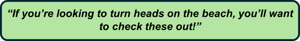 Informal promotional statement encouraging viewers to check out standout beach products.